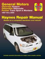 General Motors Chevrolet Venture, Oldsmobile Silhouette, Pontiac Trans Sport & Montana 1997 Thru 2005: Haynes Repair Manual Based on a Complete Teardo
