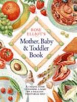 Rose Elliot's Mother, Baby and Toddler Book 0004129865 Book Cover