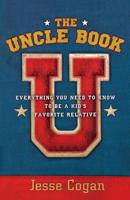 The Uncle Book: Everything You Need to Know to Be a Kid's Favorite Relative 1569245878 Book Cover