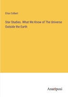 Star Studies. What We Know of The Universe Outside the Earth 3382123681 Book Cover
