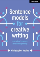 Sentence models for creative writing: A practical resource for teaching writing 1398340065 Book Cover
