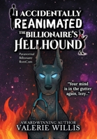 I Accidentally Reanimated the Billionaire's Hellhound: A Paranormal Billionaire RomCom B0HD3GKK29 Book Cover