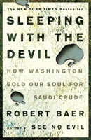 Sleeping with the Devil: How Washington Sold Our Soul for Saudi Crude 1400050219 Book Cover