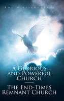 A Glorious and Powerful Church-The End-Times Remnant Church B0FH5R51VG Book Cover