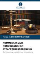 KOMMENTAR ZUR KONGOLESISCHEN STRAFPROZESSORDNUNG: Rechtsprechung und Doktrin zur Unterstützung (German Edition) 620681436X Book Cover
