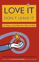 Love It, Don't Leave It: 26 Ways to Get What You Want at Work 157675250X Book Cover