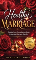 Healthy Marriage: Building Love, Strengthening Unity, Living God's Purpose Together 1066854203 Book Cover