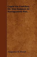 Cupid On Crutches: Or One Summer At Narragansett Pier 1104113449 Book Cover