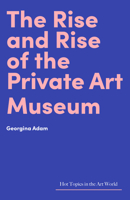 The Rise and Rise of the Private Art Museum 1848223846 Book Cover