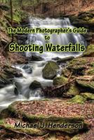 The Modern Photographer's Guide to Shooting Waterfalls 1496193628 Book Cover