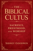 The Biblical Cultus: Sacrifice, Priesthood, and Worship B0GW9713WY Book Cover