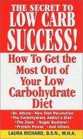 The Secret To Low Carb Success!: How to Get the Most Out of Your Low Carbohydrate Diet 0758206232 Book Cover