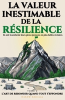 La Valeur Inestimable de la Résilience: L'art de rebondir quand tout s'effondre — 21 histoires vraies et inspirantes pour développer sa résilience et ... ses épreuves en victoires (French Edition) B0H764BK1L Book Cover
