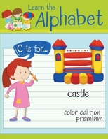 Learn the Alphabet: Color Edition Premium - Practice for Kids with Pen Control, Line Tracing, Letters, and More - Preschool writing Workbook with ... and Kids Ages 3-7: Handwriting Practice 9041202404 Book Cover