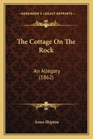 The Cottage On The Rock: An Allegory 1166970213 Book Cover