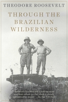 Through the Brazilian Wilderness 1500982016 Book Cover
