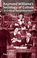 Raymond Williams's Sociology of Culture: A Critical Reconstruction 0230006701 Book Cover