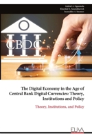 The Digital Economy in the Age of Central Bank Digital Currencies: Theory, Institutions and Policy: Theory, Institutions, and Policy 9999335071 Book Cover
