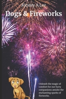 Dogs And Fireworks: Help for dogs that have a fear of fireworks B0CL57G2RS Book Cover