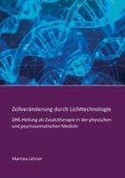Zellveränderung durch Lichttechnologie: DNS-Heilung als Zusatztherapie in der physischen und psychosomatischen Medizin 3347096533 Book Cover