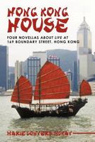 Hong Kong House: Four Novellas about Life at 169 Boundary Street. Hong Kong. 1449719376 Book Cover