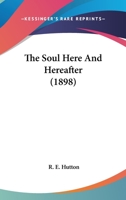 The Soul Here And Hereafter 1163902128 Book Cover