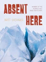 Absent Here: Poems (Pitt Poetry Series) 0822967286 Book Cover