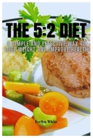 THE 5:2 DIET: A Simple And Effective Way To Lose Weight And Improve Health B0C1J1Y8P3 Book Cover