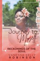 Journey to Myself : Reckonings of the Soul 0578604329 Book Cover