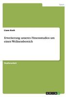 Erweiterung unseres Fitnessstudios um einen Wellnessbereich 3638650634 Book Cover