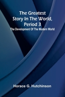 The greatest story in the world, period 3: The development of the modern world 936905300X Book Cover