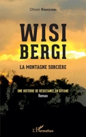 Wisi Bergi: la montagne sorcière Une histoire de résistance en Guyane Une histoire de résistance en Guyane (French Edition) 2343228663 Book Cover