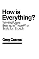 How Is Everything?: Why the Future Belongs to Those Who Scale Just Enough 0473771187 Book Cover