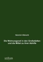 Die Wohnungsnot in Den Gro St Dten Und Die Mittel Zu Ihrer Abhilfe 3846020133 Book Cover