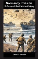 Normandy Invasion: D-Day and the Path to Victory 8119438574 Book Cover
