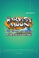 Destiny’s Harvest Moon: Winds of Anthos Strategy Guide: The Complete 2023 Unofficial Strategy Blueprint for the Playing the Game (Destiny's Game Guide Books) B0CN3QNR3Q Book Cover