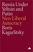 Russia Under Yeltsin and Putin: Neo-Liberal Autocracy (Transnational Institute Series) (Transnational Institute Series) 074531502X Book Cover