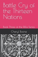Battle Cry of the Thirteen Nations: Book Three of the Rilla Series B09KN2KMQD Book Cover
