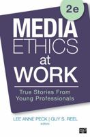 Media Ethics at Work: True Stories from Young Professionals 1452227845 Book Cover