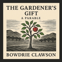 The Gardener's Gift: A Parable B0FQ427CQ1 Book Cover