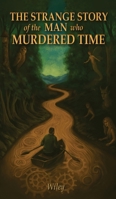 The Strange Story of the Man Who Murdered Time 1735304697 Book Cover