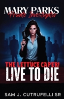 Mary Parks, Private Investigator: The Lettuce Caper! Live to Die! 1964100739 Book Cover