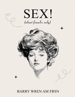 SEX! (about females only) B0F9KNNLSY Book Cover