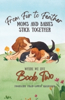 From Fur to Feather- Moms and Babies Stick Together: Book Two - Where We Live 1958912387 Book Cover