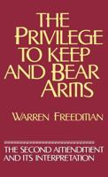 The Privilege to Keep and Bear Arms: The Second Amendment and Its Interpretation 0899304117 Book Cover