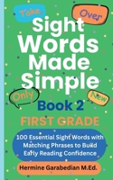 Sight Words Made Simple Book 2 FIRST GRADE: 100 Essential Sight Words with Matching Phrases to Build Early Reading Confidence (Book 1 - Kindergarten & First Grade) B0FFZ5QNZW Book Cover