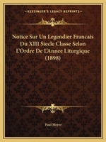 Notice Sur Un Legendier Francais Du XIII Siecle Classe Selon L'Ordre De L'Annee Liturgique (1898) 1167417046 Book Cover