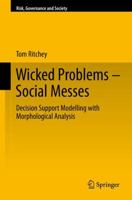 Wicked Problems   Social Messes: Decision Support Modelling With Morphological Analysis (Risk, Governance And Society) 3642196527 Book Cover