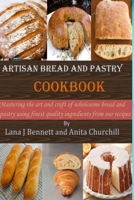 Artisan bread and pastry cookbook: Mastering the art and craft of wholesome bread and pastry using finest quality ingredients from our recipes baking for beginners,and professional B08C8XFFF9 Book Cover