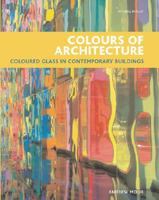 Colors of Architecture: Colored Glass in Contemporary Buildings 1845331230 Book Cover